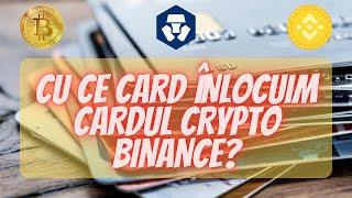 Cu ce înlocuim cardul Binance de Crypto? Iată ce alt card recomand!