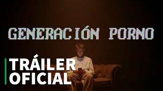 GENERACIÓN PORNO - TRÁILER OFICIAL (HD)