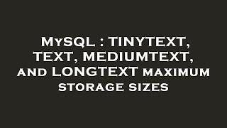 MySQL : TINYTEXT, TEXT, MEDIUMTEXT, and LONGTEXT maximum storage sizes