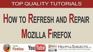 How to Refresh and Repair Mozilla Firefox.