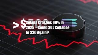 Solana Crashes 60% in 2025 – Could SOL Collapse to $30 Again?