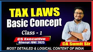 BASIC CONCEPT CLASS-1 | TAX LAWS DT CS EXECUTIVE | JUNE 2025 | BY CA SUMIT SIR | CS NKJ CS CLASSES