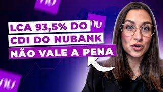 LCA 93,5% do CDI do Nubank NÃO VALE A PENA: entenda o porquê