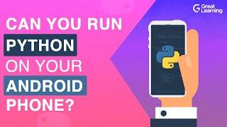 How to run Python on Android phones | Python for Android | Python on mobile | Great Learning