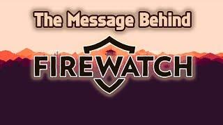 The Message Behind Firewatch