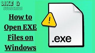 How to Open EXE Files on Windows