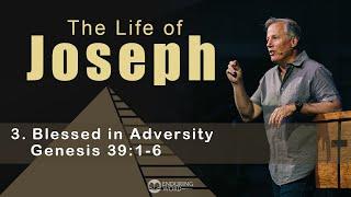 Life of Joseph: Blessed in Adversity - Genesis 39:1-6