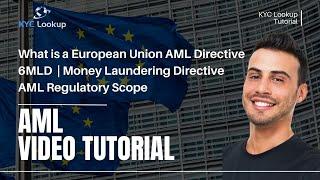 What is a European Union AML Directive | 6MLD | Money Laundering Directive | AML Regulatory Scope