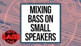 Mixing Bass For Small Speakers - Into The Lair #217