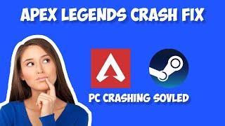 Apex Legends Crashing Freezing PC Fix Steam [SOLVED]