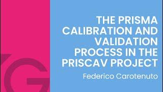 The PRISMA calibration and validation process in the PRISCAV project - Federico Carotenuto