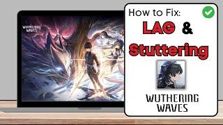 How To Fix Wuthering Waves Random Lag & Stuttering on PC - Full Guide