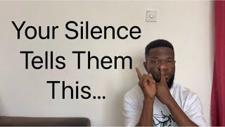 Your Silence Tells Them This…