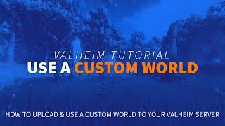 How to Upload a Custom World to Your Valheim Server