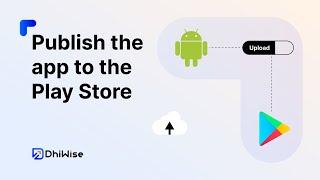 Publish your Android app to the PlayStore #DhiWiseUniversity