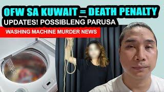 UPDATES | DEATH PENALTY SA OFW SA KUWAIT NA NAKAPATAY NG BABY GAMET ANG WASHIING MACHINE