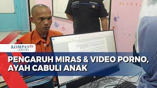 Pengaruh Miras & Video Porno! Ayah Cabuli Anak Hingga Hamil