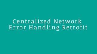 Retrofit Centralized Network Error Handling