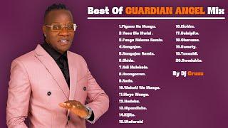 THE BEST of  Guardian Angel  FUNGA MDOMO| Yesu Sio Mwizi | PIGANA na Mungu -MIX by DEEJAY CRUZZ