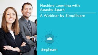 Machine Learning With Apache Spark | Simplilearn Webinar