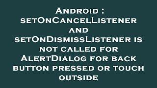 Android : setOnCancelListener and setOnDismissListener is not called for AlertDialog for back button