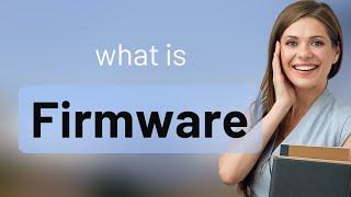 Demystifying "Firmware": A Simple Guide