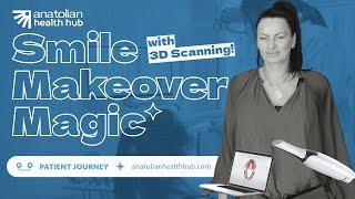 From Scan to Smile: Revolutionary 3D Smile Makeover! |  Patient Journey w/ @AnatolianHealthHub