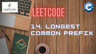 LeetCode 14 | LONGEST COMMON PREFIX | STRINGS | C++ [ Approach and Code Explanation]