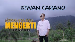 IRWAN CARANO | HARUSNYA KAU MENGERTI | Cipt. Irwan Carano -Pop Indonesia (Official Music Video)