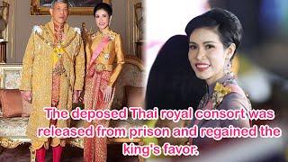 The deposed Thai royal consort was released from prison and regained the king's favor.