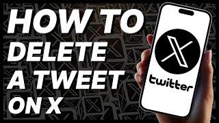 How To Delete A Tweet On X (Twitter) - 2024