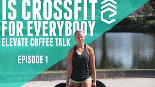 Is CrossFit for Everybody? - Coffee Talk Episode 1
