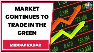 Market Continues To Trade In The Green Amid Mixed Global Cues | Midcap Radar | CNBC-TV18