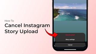 How to Cancel Instagram Story Upload?