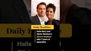 Halle Berry and Olivier Martinez’s divorce finalized #shorts #viral