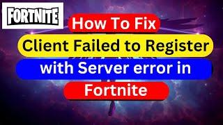 How to fix Client Failed to Register with Server error in Fortnite 2024