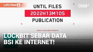 Negosiasi Gagal, LockBit Sebar Data BSI ke Internet | Liputan6