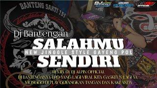 DJ BANTENGAN SALAHMU SENDIRI BY BANTENG SAKTI 151 FT DJ ALPIN OFFICIAL