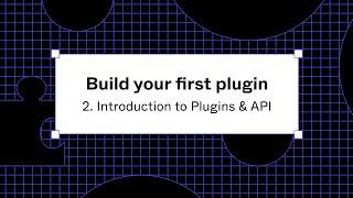 Build your first plugin: 2. Introduction to Plugins & API