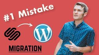 Migrating from Squarespace To WordPress? Don't Make This Mistake!