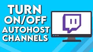 How To Turn On/Off Autohost Channels on Your Channel on Twitch PC