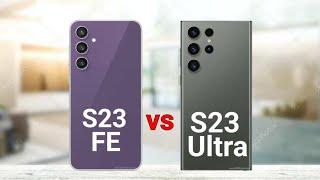 Samsung S23 FE vs Samsung S23 Ultra