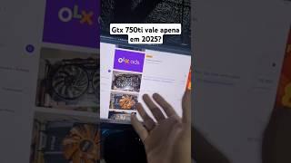 Gtx 750ti da pra usar hoje em dia? #pcgamer #placadevideo #setup #informática #dica #computador