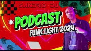 PODCAST FUNK LIGHT 2024 - AS MELHORES BY SANDRO DJ - EDIÇÃO DE JULHO