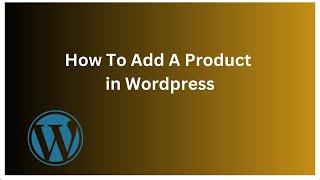 How To Add A Product in WordPress Step By Step