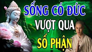 Sống Có Đức Sẽ Vượt Qua Số Phận (Quá Hay) - Lời Phật Dạy