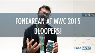 FoneArena at MWC 2015 - Bloopers!