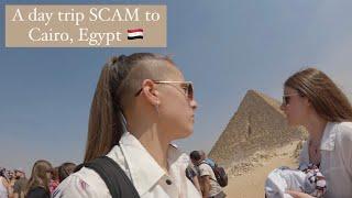 A day trip SCAM to Cairo, Egypt May 2024 