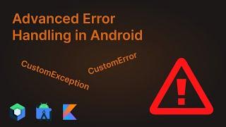 Advanced Error Handling in Android (Custom Exceptions, Custom Errors) - Android Studio Tutorial