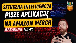 Jak korzystać z ChatGPT by dostać się na Amazon Merch? AI pisze aplikację i szuka niszy na Amazon